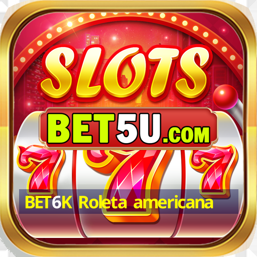 BET6K Roleta americana