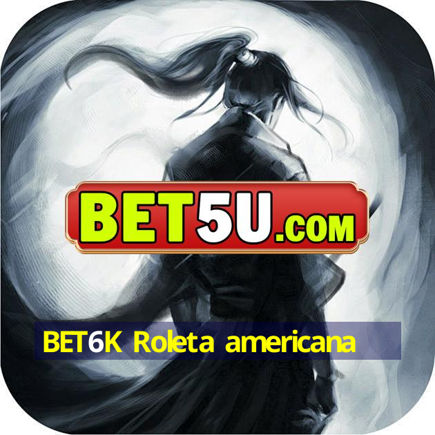 BET6K Roleta americana