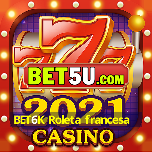 BET6K Roleta francesa