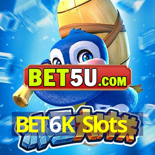 BET6K Slots