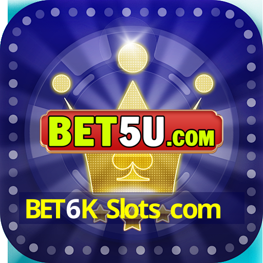 BET6K Slots com