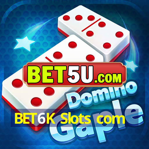 BET6K Slots com