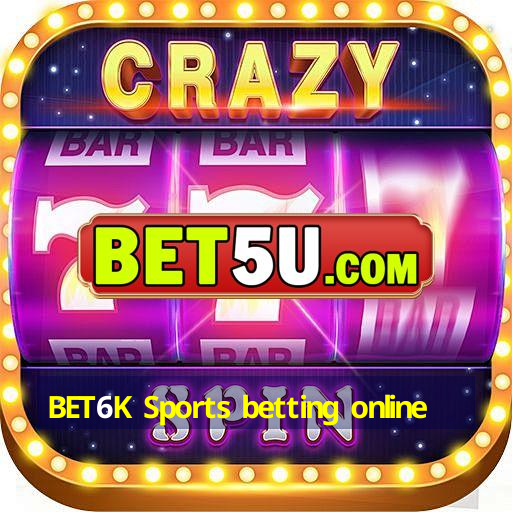 BET6K Sports betting online