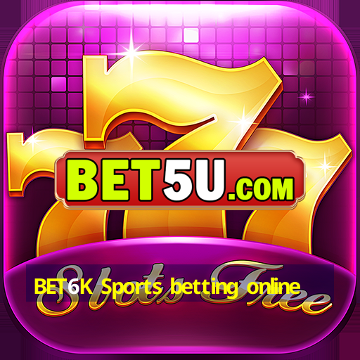 BET6K Sports betting online