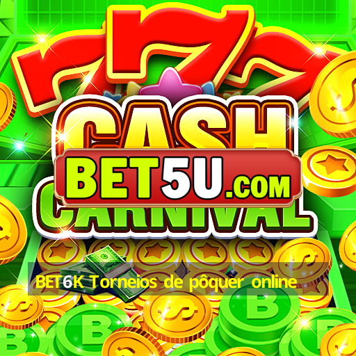 BET6K Torneios de pôquer online