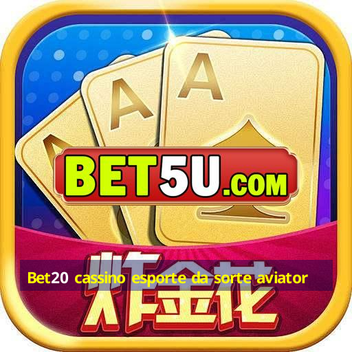 Bet20 cassino esporte da sorte aviator