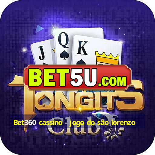 Bet360 cassino - jogo do são lorenzo