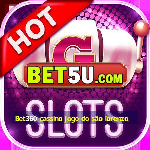 Bet360 cassino jogo do são lorenzo