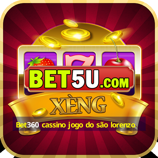 Bet360 cassino jogo do são lorenzo