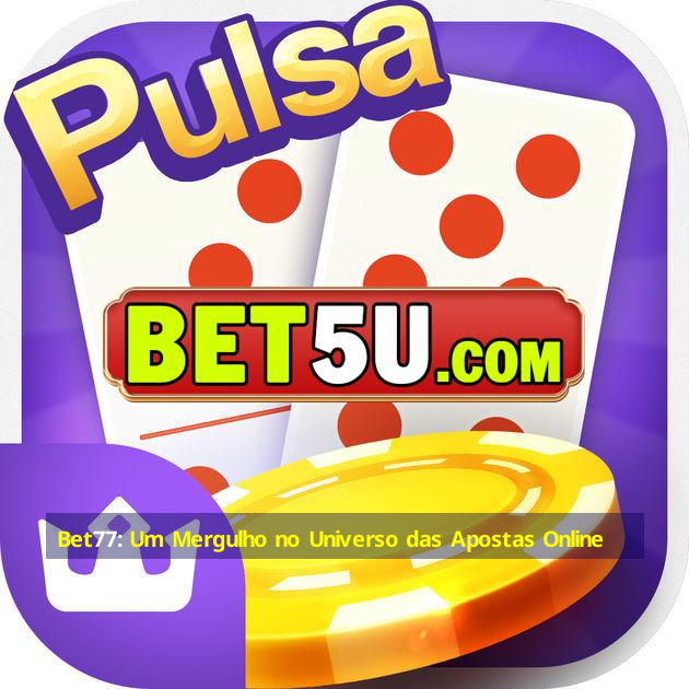 Bet77: Um Mergulho no Universo das Apostas Online