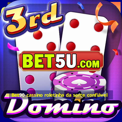 Bet90 cassino roletinha da sorte confiável