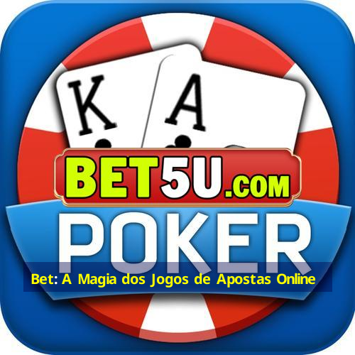 Bet: A Magia dos Jogos de Apostas Online