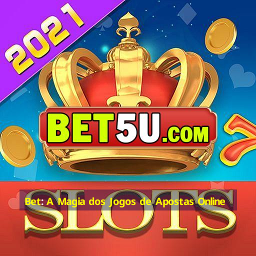 Bet: A Magia dos Jogos de Apostas Online