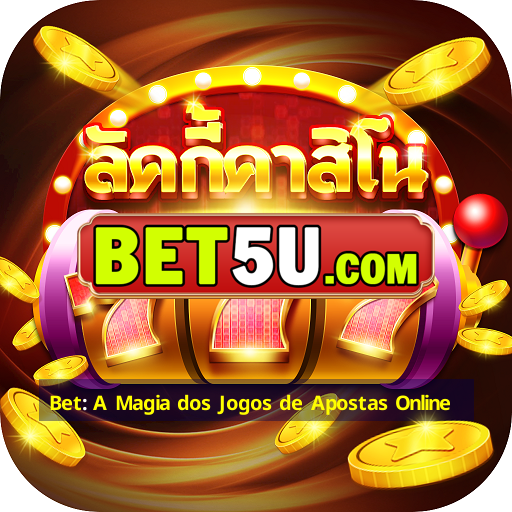 Bet: A Magia dos Jogos de Apostas Online