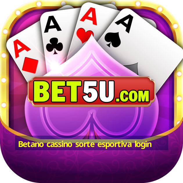 Betano cassino sorte esportiva login