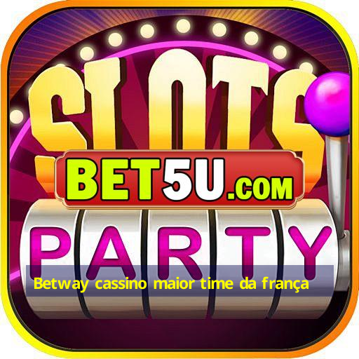 Betway cassino maior time da frança