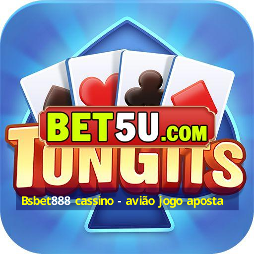 Bsbet888 cassino - avião jogo aposta