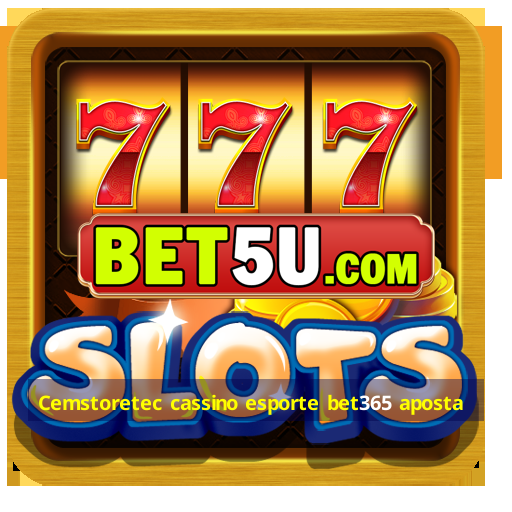 Cemstoretec cassino esporte bet365 aposta