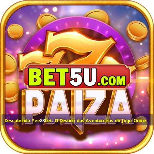 Descobrindo Yee88bet: O Destino dos Aventureiros do Jogo Online