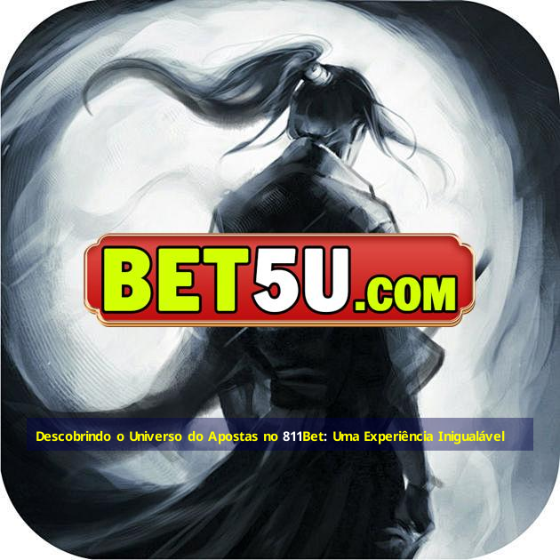 Descobrindo o Universo do Apostas no 811Bet: Uma Experiência Inigualável