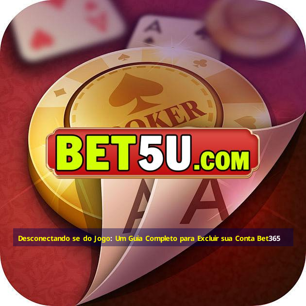 Desconectando se do Jogo: Um Guia Completo para Excluir sua Conta Bet365