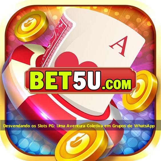 Desvendando os Slots PG: Uma Aventura Coletiva em Grupos de WhatsApp