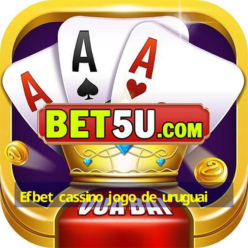 Efbet cassino jogo de uruguai