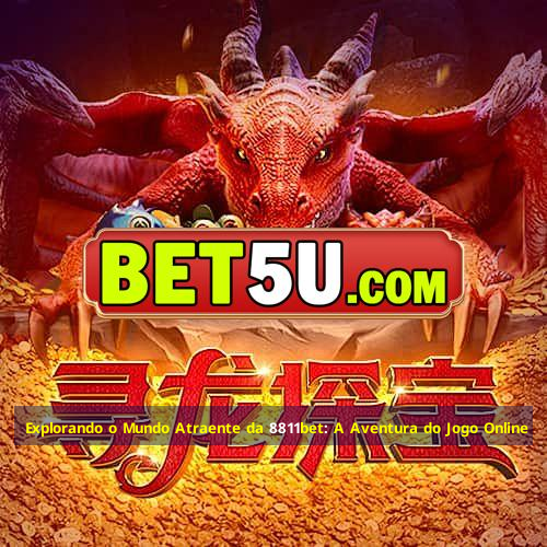 Explorando o Mundo Atraente da 8811bet: A Aventura do Jogo Online