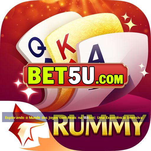 Explorando o Mundo dos Jogos com Reais na 188bet: Uma Experiência Imersiva