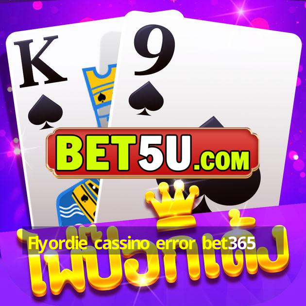 Flyordie cassino error bet365