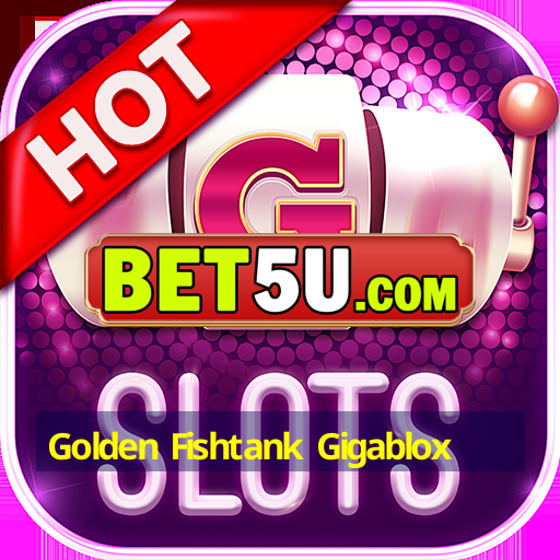 Golden Fishtank Gigablox