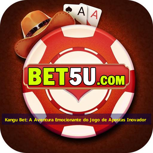 Kangu Bet: A Aventura Emocionante do Jogo de Apostas Inovador