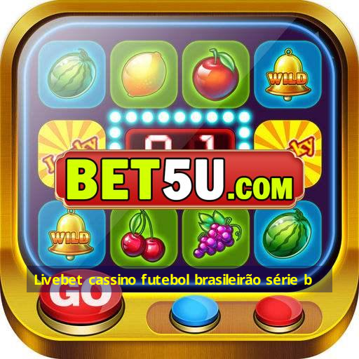 Livebet cassino futebol brasileirão série b