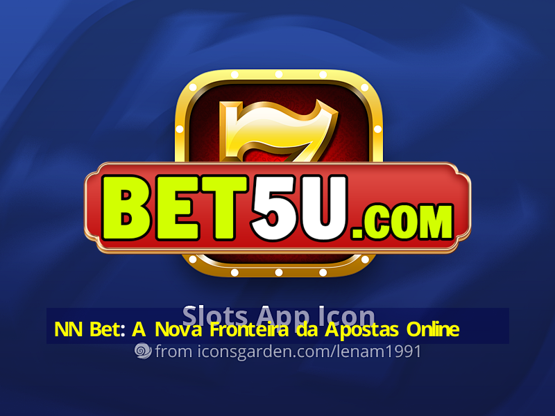 NN Bet: A Nova Fronteira da Apostas Online