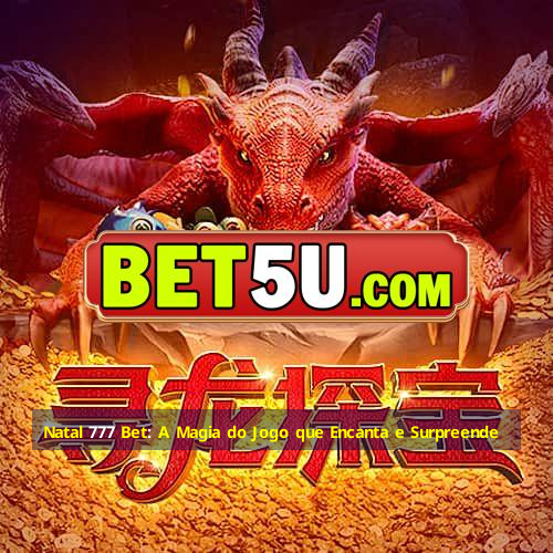 Natal 777 Bet: A Magia do Jogo que Encanta e Surpreende