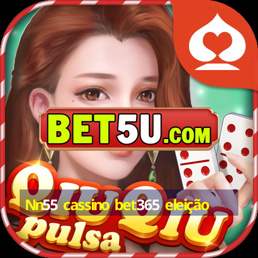 Nn55 cassino bet365 eleição