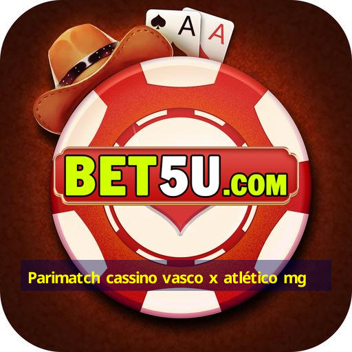 Parimatch cassino vasco x atlético mg