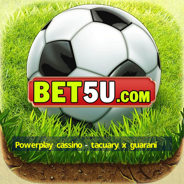 Powerplay cassino - tacuary x guaraní