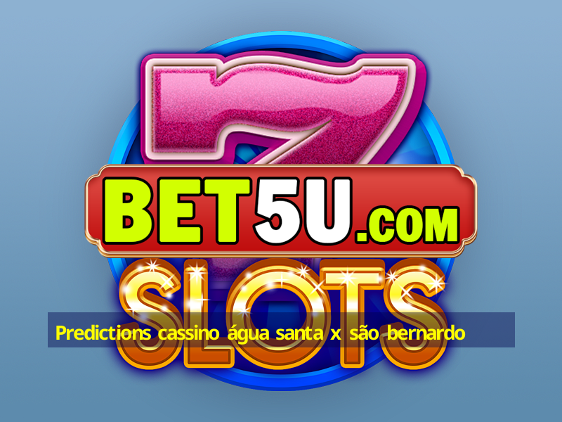 Predictions cassino água santa x são bernardo