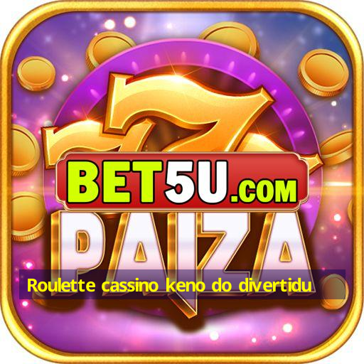 Roulette cassino keno do divertidu