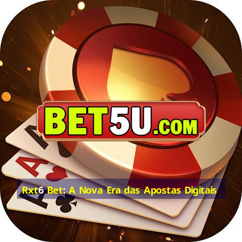 Rxt6 Bet: A Nova Era das Apostas Digitais