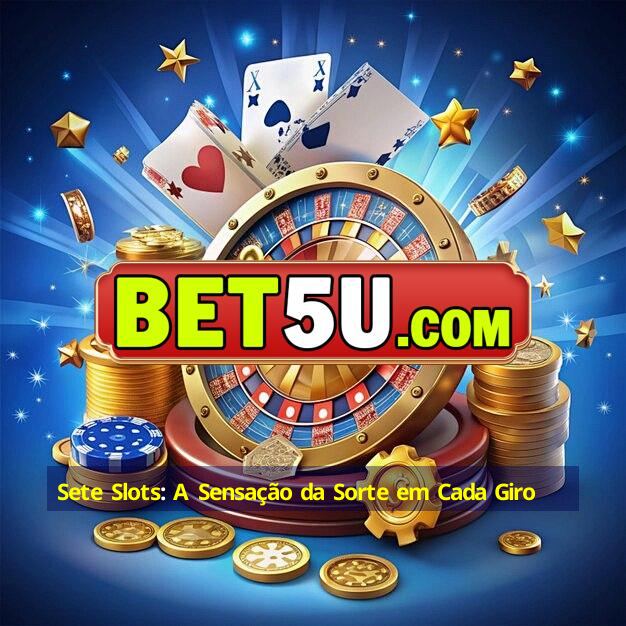 Sete Slots: A Sensação da Sorte em Cada Giro