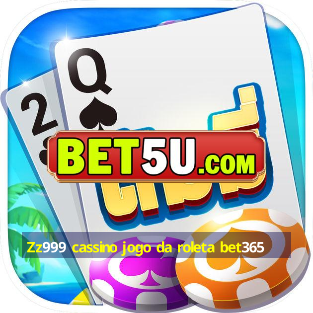 Zz999 cassino jogo da roleta bet365