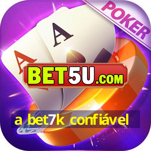 a bet7k confiável