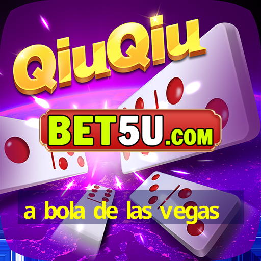 a bola de las vegas