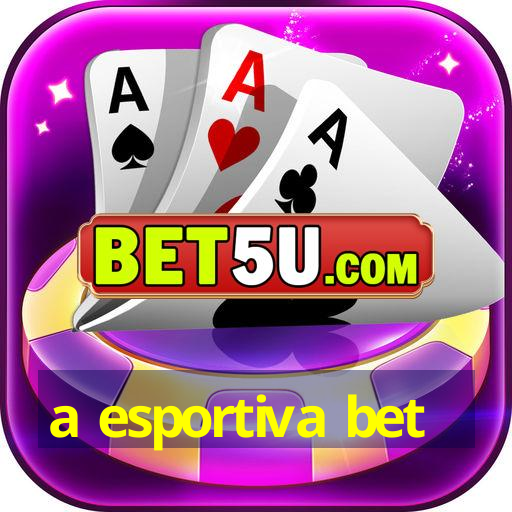 a esportiva bet