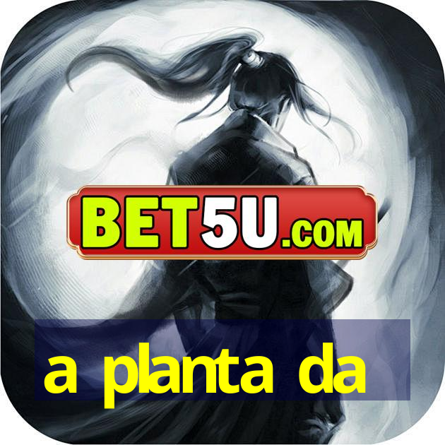 a planta da