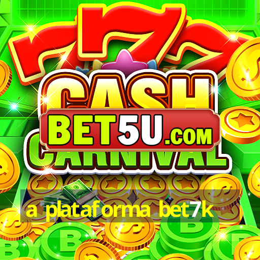 a plataforma bet7k