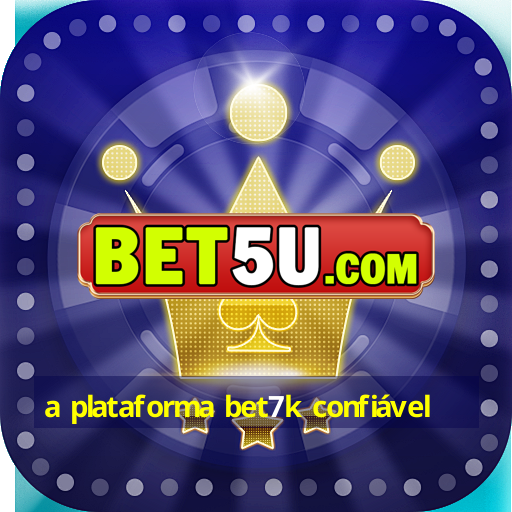 a plataforma bet7k confiável