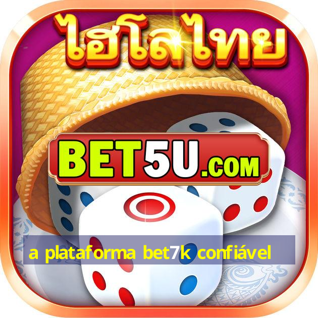 a plataforma bet7k confiável